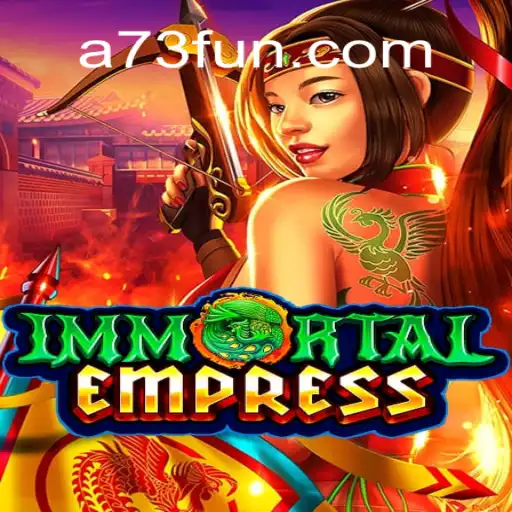 Immortal Empress: The Latest Gaming Sensation Linked With A73.com